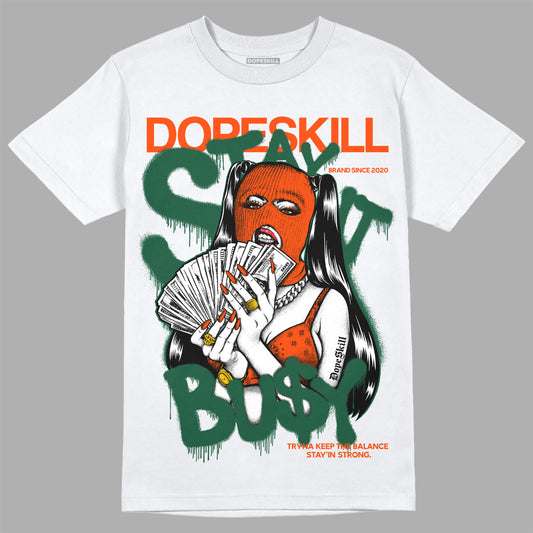 Dunk Low Team Dark Green Orange DopeSkill T-Shirt Stay It Busy Graphic Streetwear - White