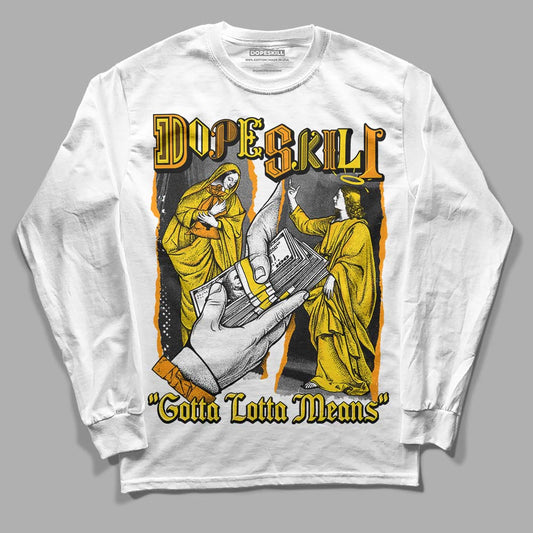 Jordan 6 “Yellow Ochre” DopeSkill Long Sleeve T-Shirt Gotta Lotta Means Graphic Streetwear - White 