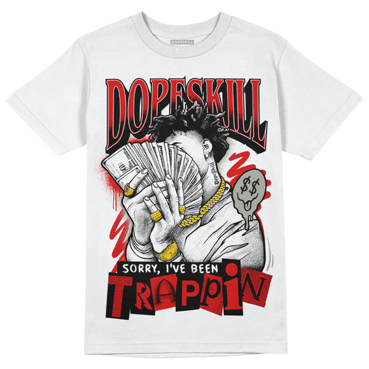 Jordan 3 Retro Fire Red DopeSkill T-Shirt Sorry I've Been Trappin Graphic Streetwear - White