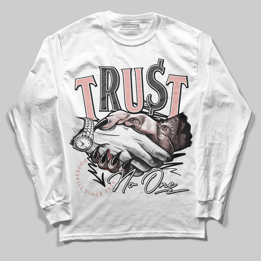 Jordan 1 Low OG “Rust Pink” DopeSkill Long Sleeve T-Shirt Trust No One Graphic Streetwear - White
