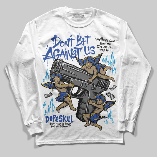Royal Blue Sneakers DopeSkill Long Sleeve T-Shirt Don't Bet Against Us Graphic Streetwear - White