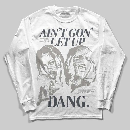 Jordan 11 Cool Grey DopeSkill Long Sleeve T-Shirt Ain't Gon' Let Up Graphic Streetwear - White
