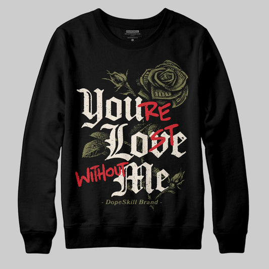 Jordan 3 “Medium Olive” aka “Family Affair” DopeSkill Sweatshirt You’re Lost Without Me Graphic Streetwear - Black