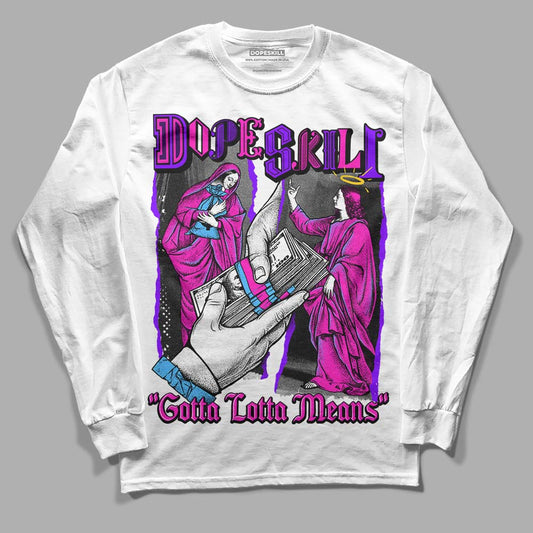 Dunk Low GS “Active Fuchsia” DopeSkill Long Sleeve T-Shirt Gotta Lotta Means Graphic Streetwear - White