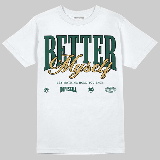 Jordan 1 High OG “Fir” (Pro Green) DopeSkill T-Shirt Better Myself Graphic Streetwear - White
