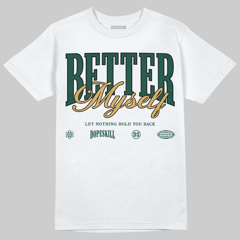 Jordan 1 High OG “Fir” (Pro Green) DopeSkill T-Shirt Better Myself Graphic Streetwear - White