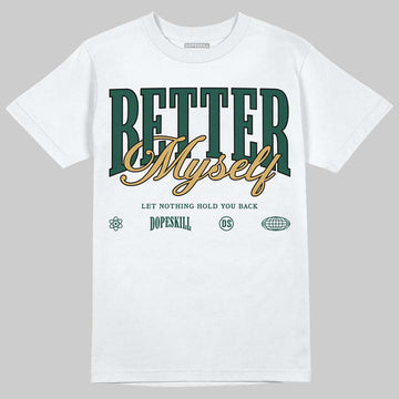 Jordan 1 High OG “Fir” (Pro Green) DopeSkill T-Shirt Better Myself Graphic Streetwear - White