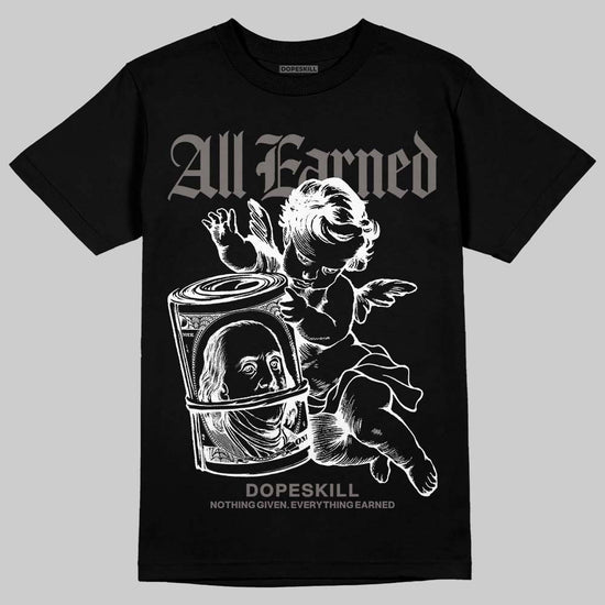 Jordan 4 Retro Cave Stone DopeSkill T-Shirt All Earned Graphic Streetwear - Black