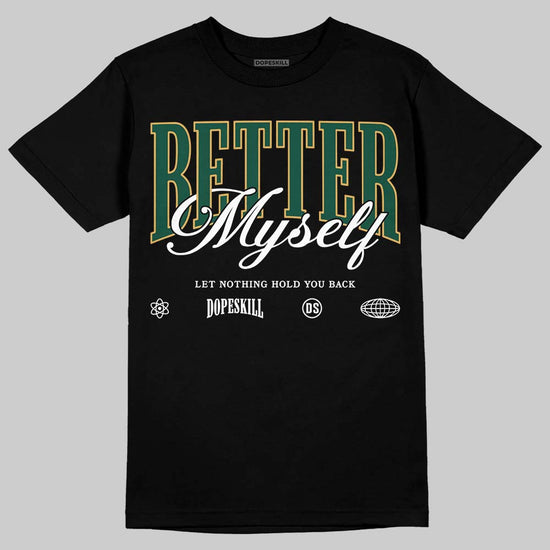 Jordan 1 High OG “Fir” (Pro Green) DopeSkill T-Shirt Better Myself Graphic Streetwear - Black
