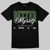 Jordan 1 High OG “Fir” (Pro Green) DopeSkill T-Shirt Better Myself Graphic Streetwear - Black