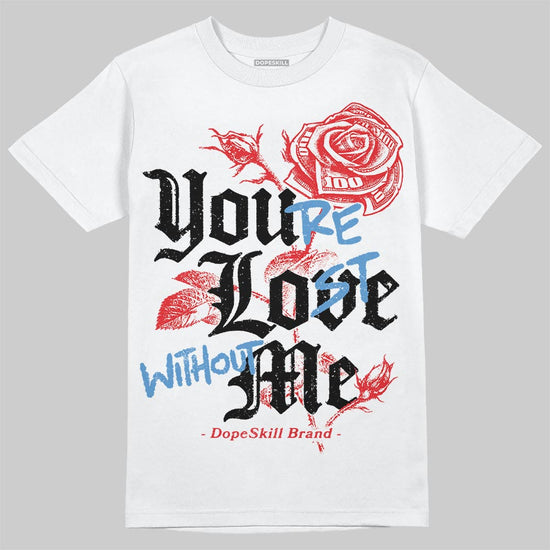 Jordan 11 Retro Cherry DopeSkill T-Shirt You’re Lost Without Me Graphic Streetwear - White