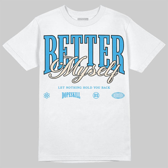 Jordan 1 High OG “UNC” Reimagined DopeSkill T-Shirt Better Myself Graphic Streetwear - White