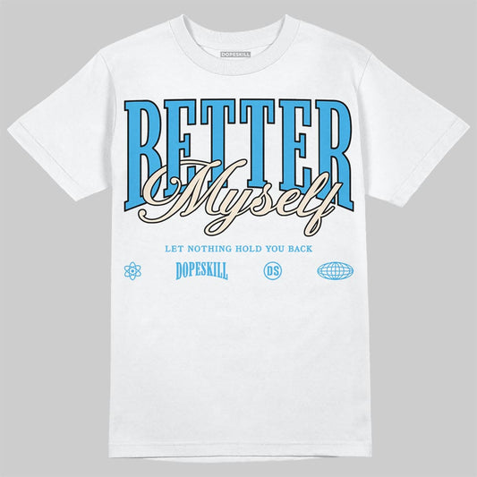 Jordan 1 High OG “UNC” Reimagined DopeSkill T-Shirt Better Myself Graphic Streetwear - White