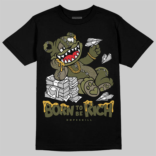Jordan 3 “Medium Olive” aka “Family Affair” DopeSkill T-Shirt Born To Be Rich Graphic Streetwear - Black
