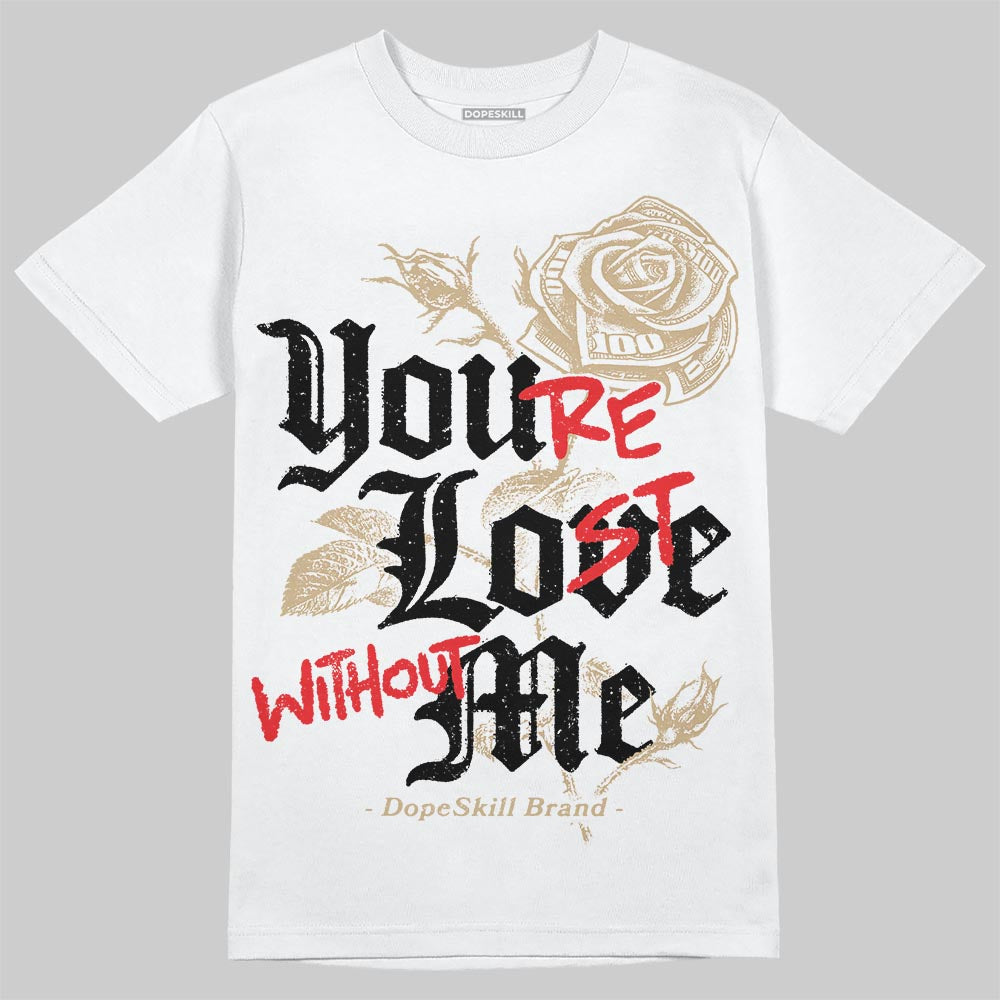 TAN Sneakers DopeSkill T-Shirt You’re Lost Without Me Graphic Streetwear - White