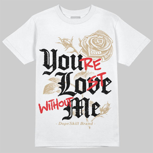 TAN Sneakers DopeSkill T-Shirt You’re Lost Without Me Graphic Streetwear - White