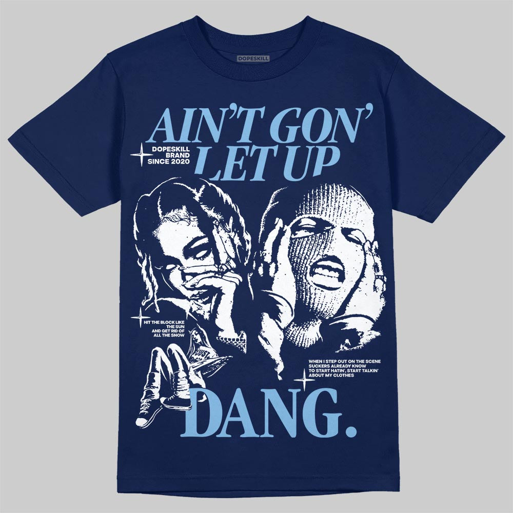 University Blue Sneakers DopeSkill T-Shirt Ain't Gon' Let Up Graphic Streetwear - Navy