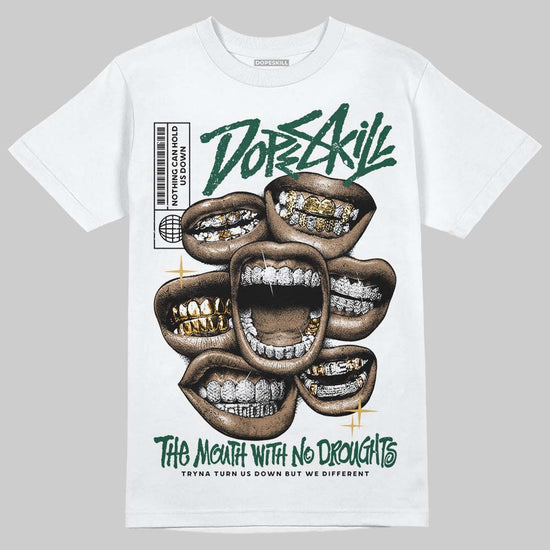 Jordan 1 High OG “Fir” (Pro Green) DopeSkill T-Shirt The Mouth With No Droughts Graphic Streetwear - White