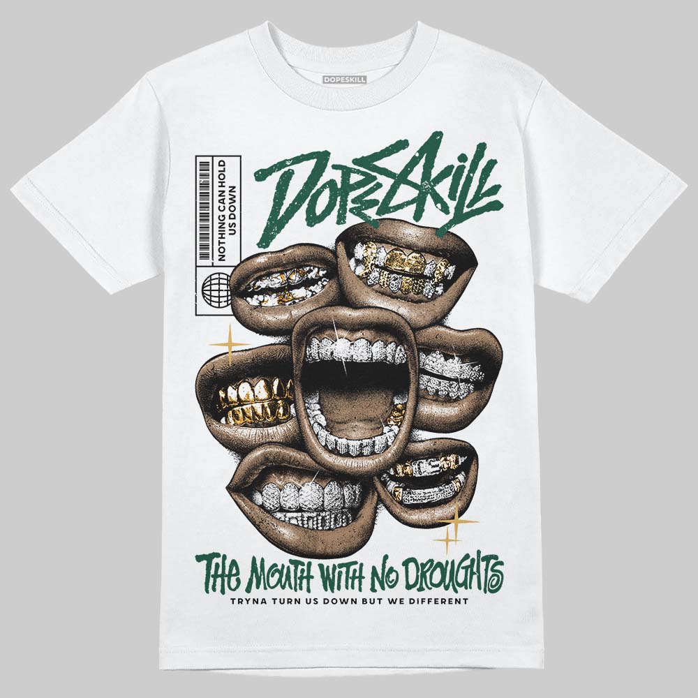 Jordan 1 High OG “Fir” (Pro Green) DopeSkill T-Shirt The Mouth With No Droughts Graphic Streetwear - White