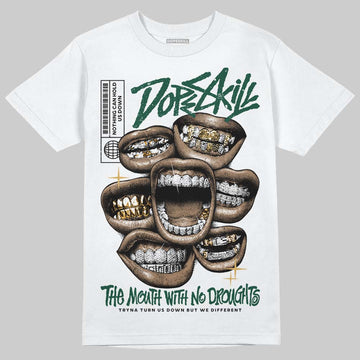 Jordan 1 High OG “Fir” (Pro Green) DopeSkill T-Shirt The Mouth With No Droughts Graphic Streetwear - White