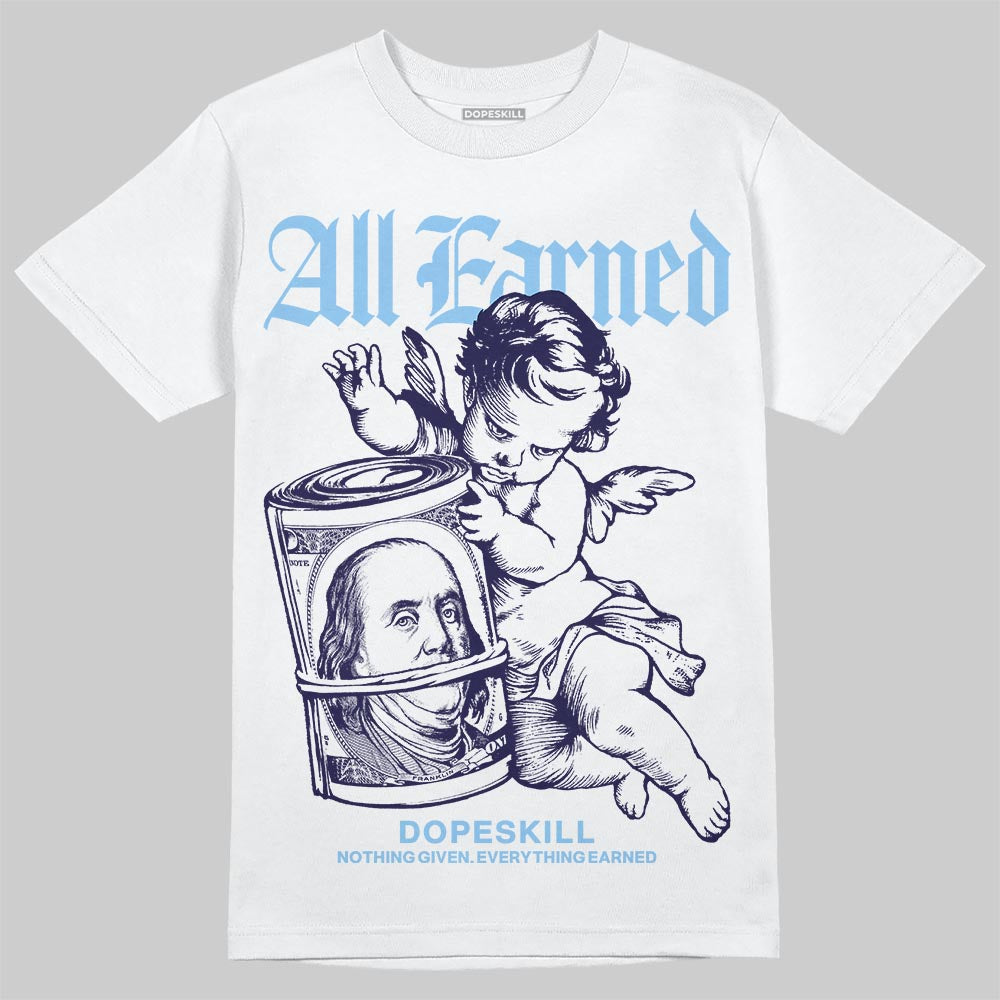 University Blue Sneakers DopeSkill T-Shirt All Earned Graphic Streetwear - White