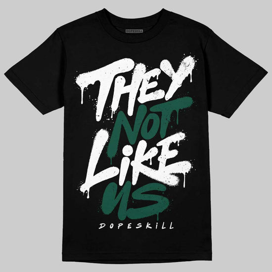 Jordan 1 High OG “Fir” (Pro Green) DopeSkill T-Shirt They Not Like Us Graphic Streetwear - black