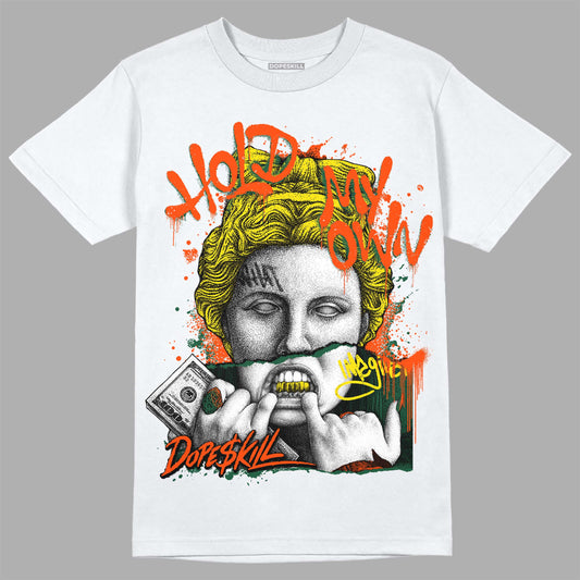 Dunk Low Team Dark Green Orange DopeSkill T-shirt Hold My Own Graphic Streetwear - White