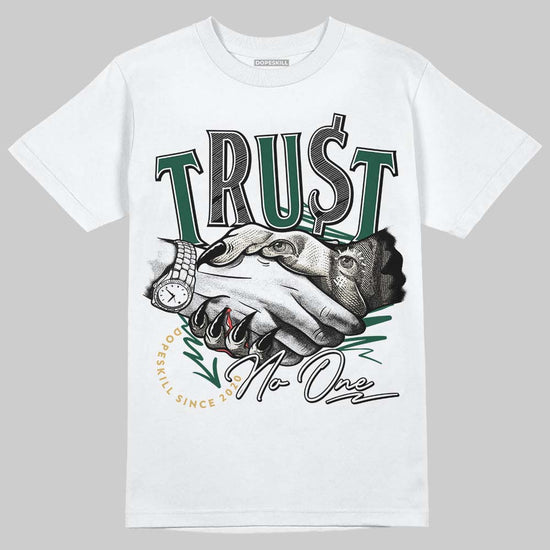 Jordan 1 High OG “Fir” (Pro Green) DopeSkill T-Shirt Trust No One Graphic Streetwear - WHite