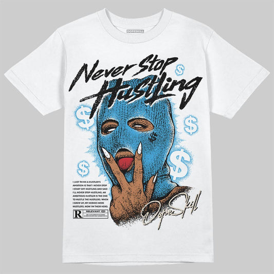 Jordan 1 High OG “UNC” Reimagined DopeSkill T-Shirt Never Stop Hustling Graphic Streetwear - White