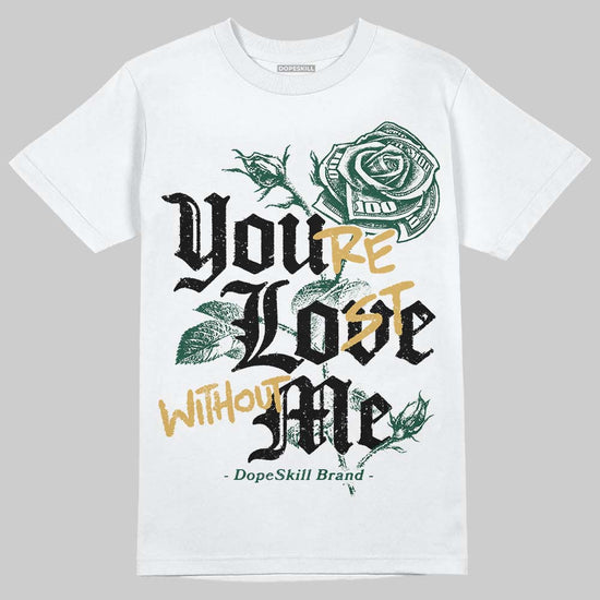 Jordan 1 High OG “Fir” (Pro Green) DopeSkill T-Shirt You’re Lost Without Me Graphic Streetwear - White
