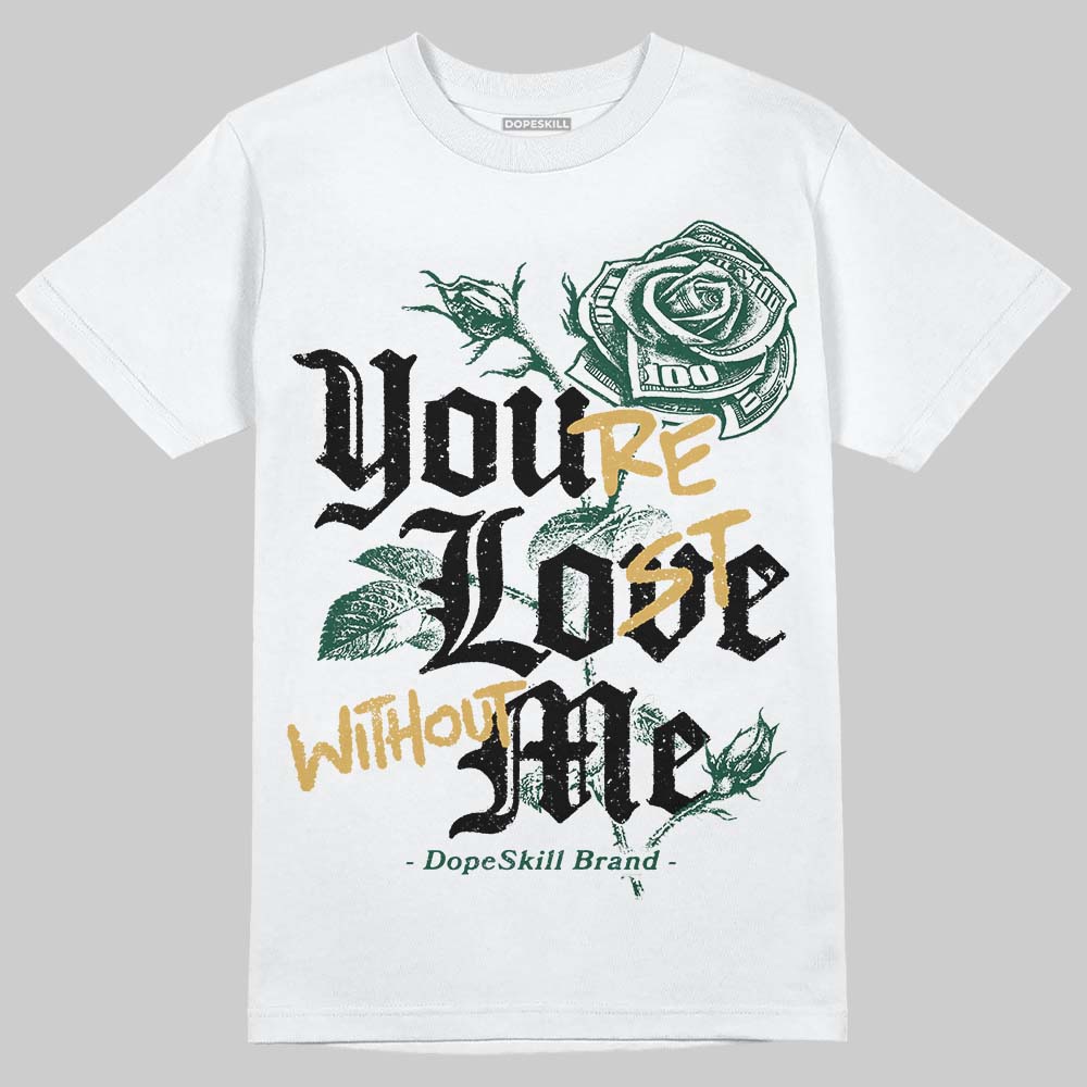Jordan 1 High OG “Fir” (Pro Green) DopeSkill T-Shirt You’re Lost Without Me Graphic Streetwear - White