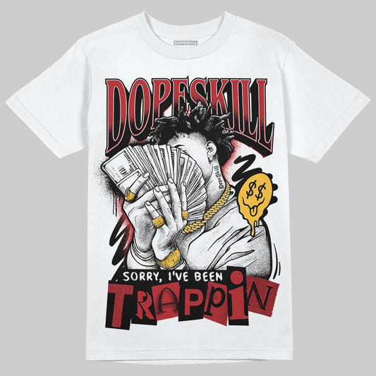 Jordan 14 Golf “Last Shot” DopeSkill T-Shirt Sorry I've Been Trappin Graphic Streetwear - White