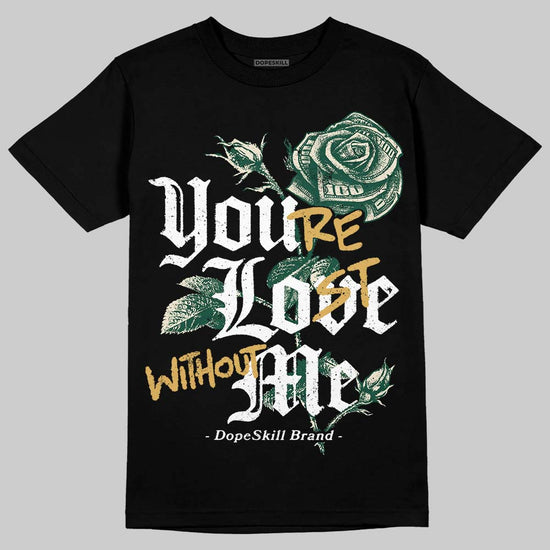 Jordan 1 High OG “Fir” (Pro Green) DopeSkill T-Shirt You’re Lost Without Me Graphic Streetwear - Black
