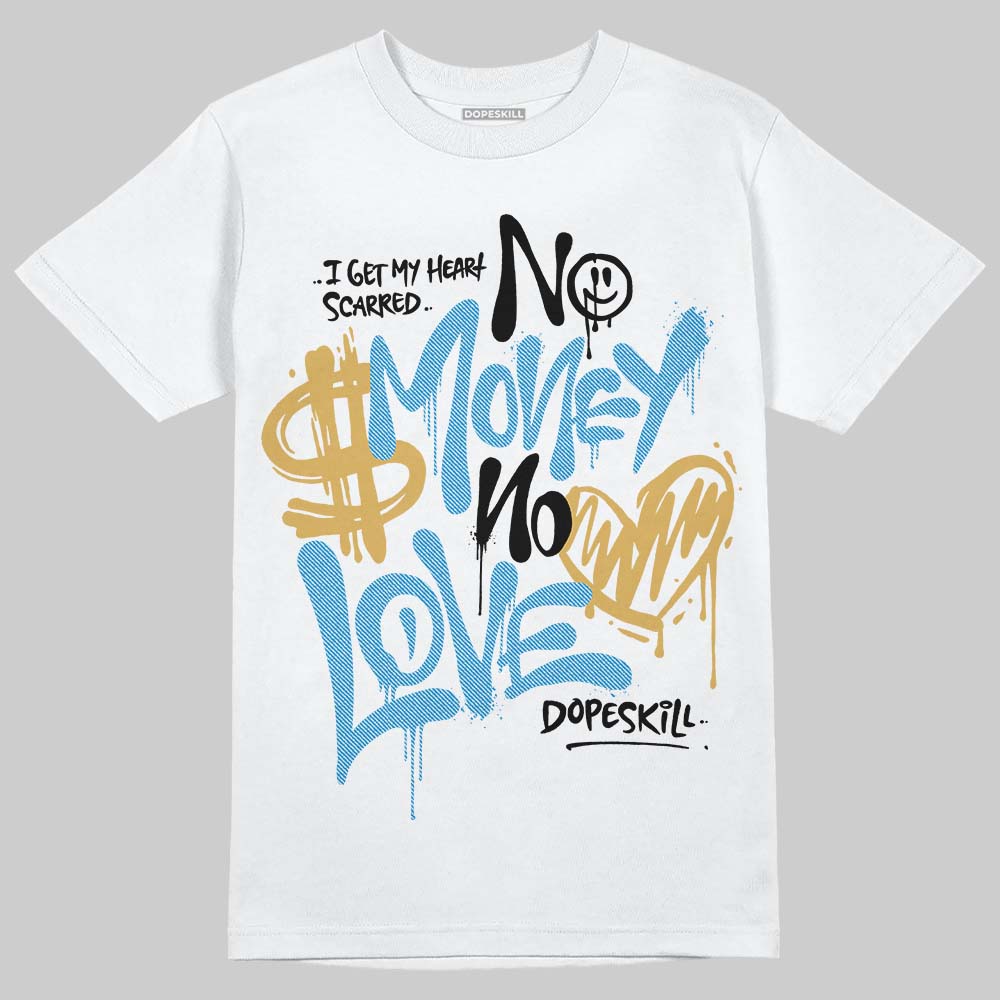 Jordan 4 Denim “Worn Blue” DopeSkill T-Shirt No Money No Love Typo Graphic Streetwear - White