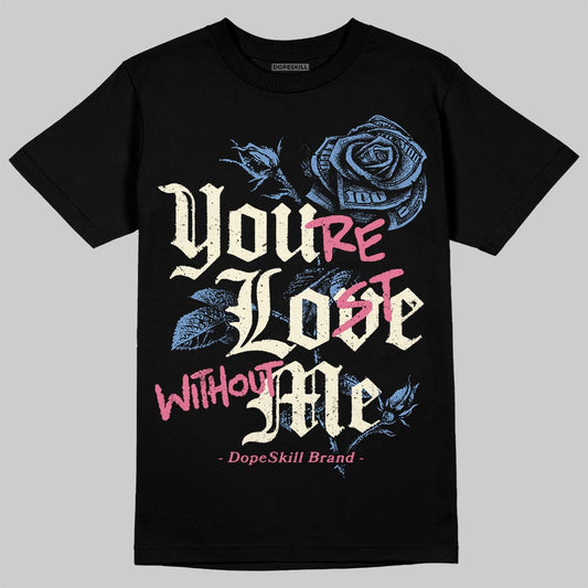Jordan 1 High OG "Self-Expression" DopeSkill T-Shirt You’re Lost Without Me Graphic Streetwear - black