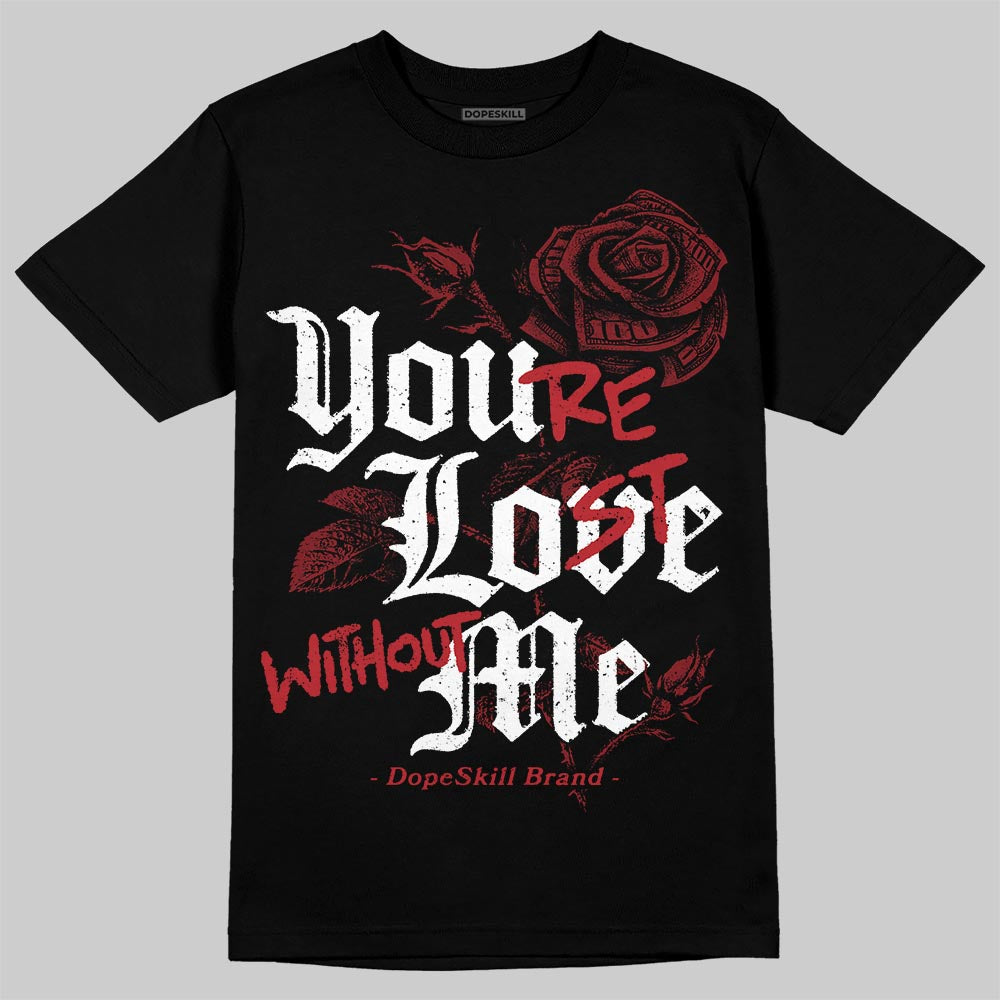 Air Foamposite One Cough Drop (2025) DopeSkill T-Shirt You’re Lost Without Me Graphic Streetwear - black