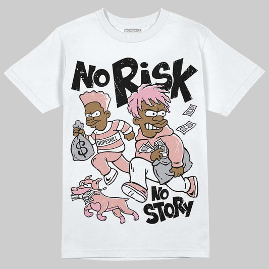 Jordan 1 Low OG “Rust Pink” DopeSkill T-Shirt No Risk No Story Graphic Streetwear - White