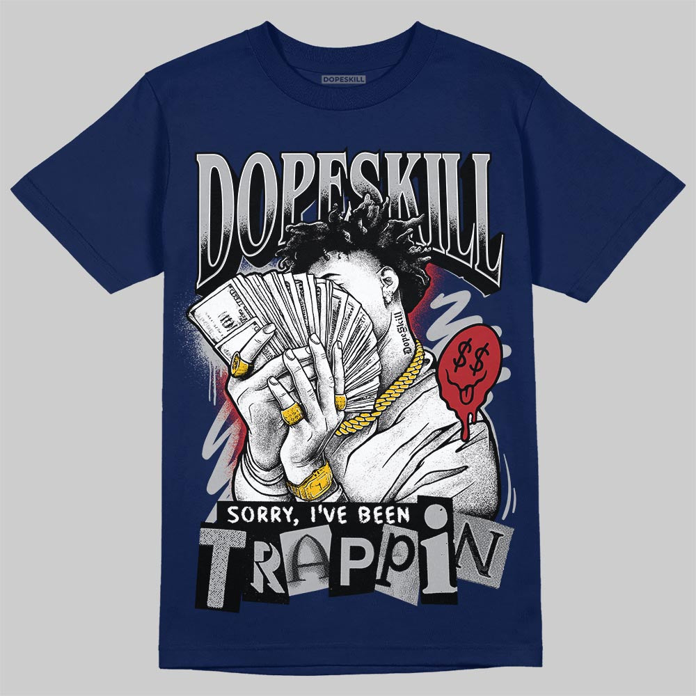 Jordan 12 Retro French Blue (2025) DopeSkill T-Shirt Sorry I've Been Trappin Graphic Streetwear - navy