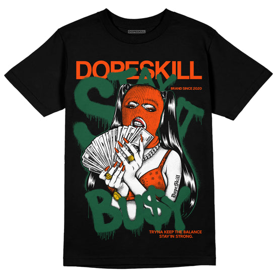 Dunk Low Team Dark Green Orange DopeSkill T-Shirt Stay It Busy Graphic Streetwear - Black