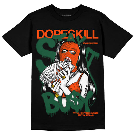 Dunk Low Team Dark Green Orange DopeSkill T-Shirt Stay It Busy Graphic Streetwear - Black