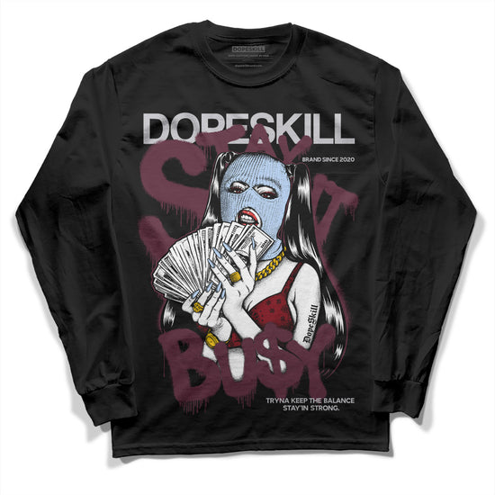 Jordan 5 Retro Burgundy (2023) DopeSkill Long Sleeve T-Shirt Stay It Busy Graphic Streetwear- Black