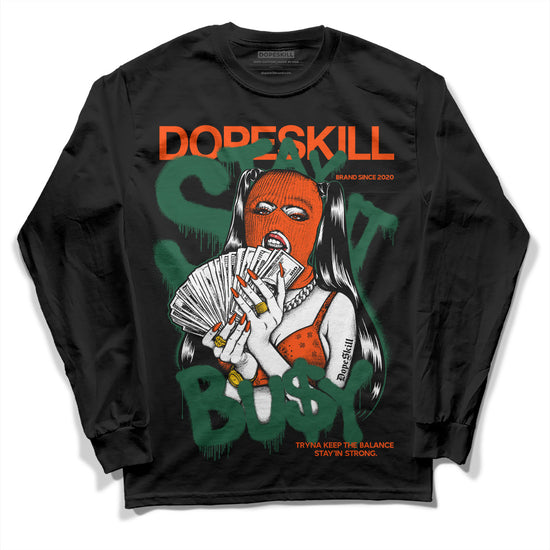 Dunk Low Team Dark Green Orange DopeSkill Long Sleeve T-Shirt Stay It Busy Graphic Streetwear - Black