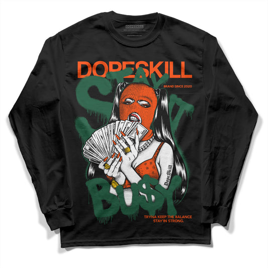Dunk Low Team Dark Green Orange DopeSkill Long Sleeve T-Shirt Stay It Busy Graphic Streetwear - Black 