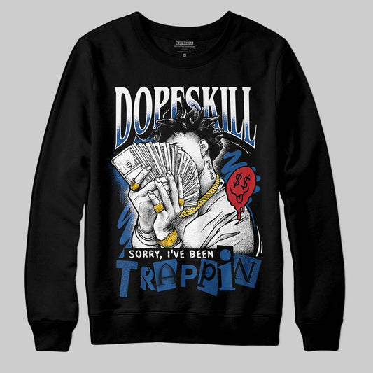 Jordan 1 Low OG “Storm Blue” DopeSkill Sweatshirt Sorry I've Been Trappin Graphic Streetwear - black