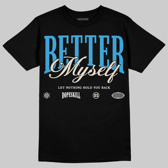 Jordan 1 High OG “UNC” Reimagined DopeSkill T-Shirt Better Myself Graphic Streetwear - Black