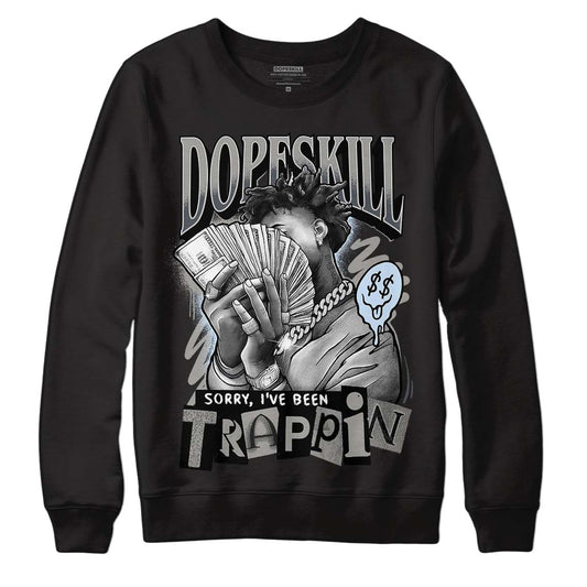 Jordan 6 Retro Cool Grey DopeSkill Sweatshirt Sorry I've Been Trappin Graphic Streetwear - Black