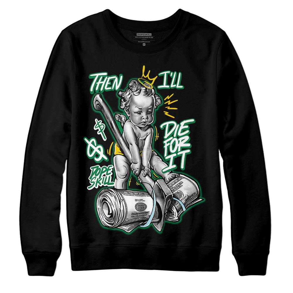 Jordan 5 “Lucky Green” DopeSkill Sweatshirt Then I'll Die For It Graphic Streetwear - Black