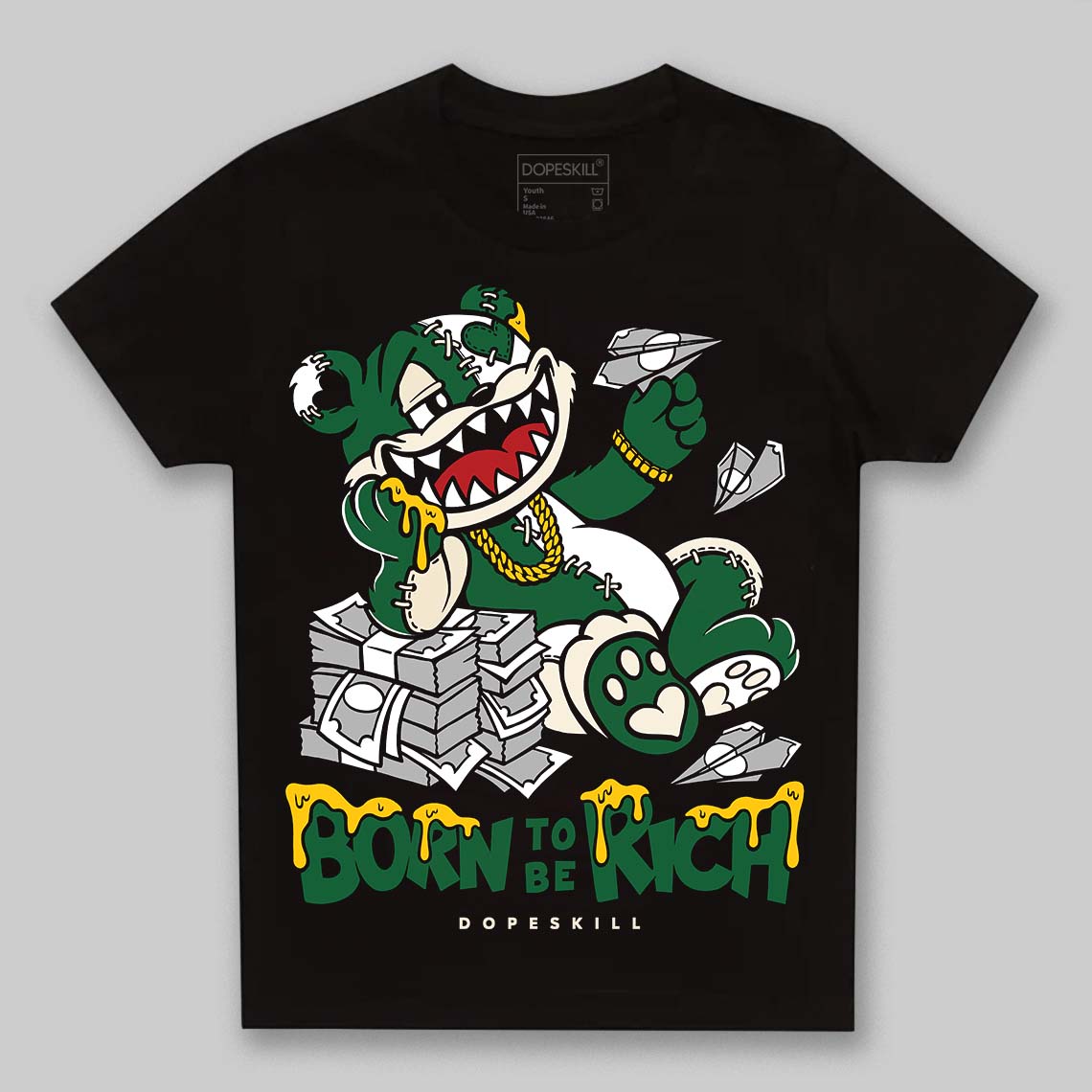 Jordan 13 GS “Pine Green” DopeSkill Toddler Kids T-shirt Born To Be Rich Graphic Streetwear - Black