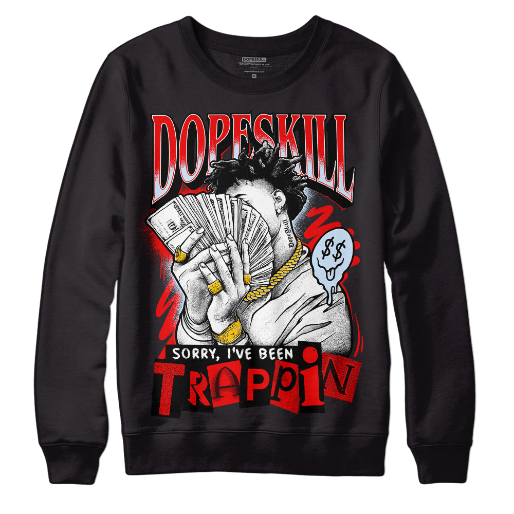 Jordan 11 Retro Cherry DopeSkill Sweatshirt Sorry I've Been Trappin Graphic Streetwear - Black