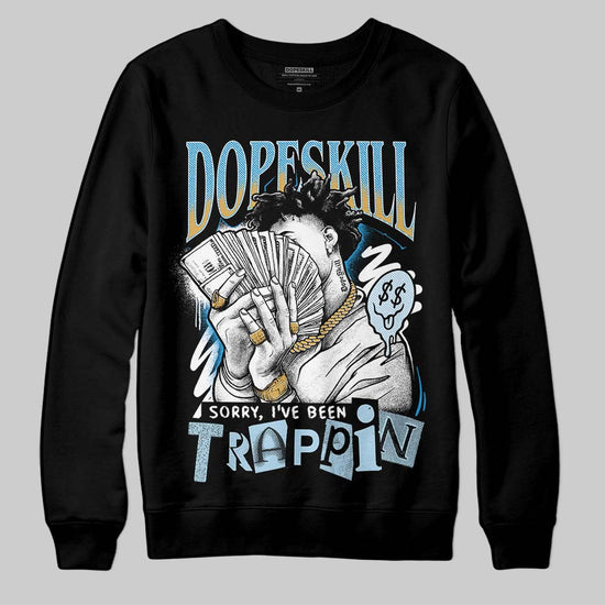 Jordan 4 Denim “Worn Blue” DopeSkill Sweatshirt Sorry I've Been Trappin Graphic Streetwear - Black